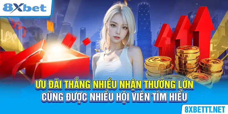 Ưu đãi thắng nhiều nhận thưởng lớn cũng được nhiều hội viên tìm hiểu