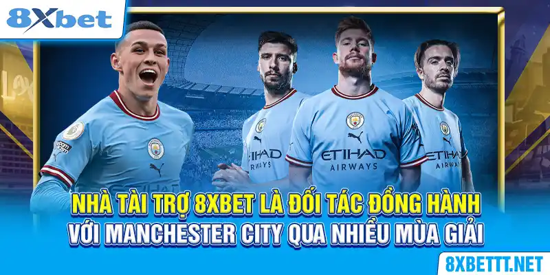 Nhà tài trợ 8XBET là đối tác đồng hành với Manchester City qua nhiều mùa giải