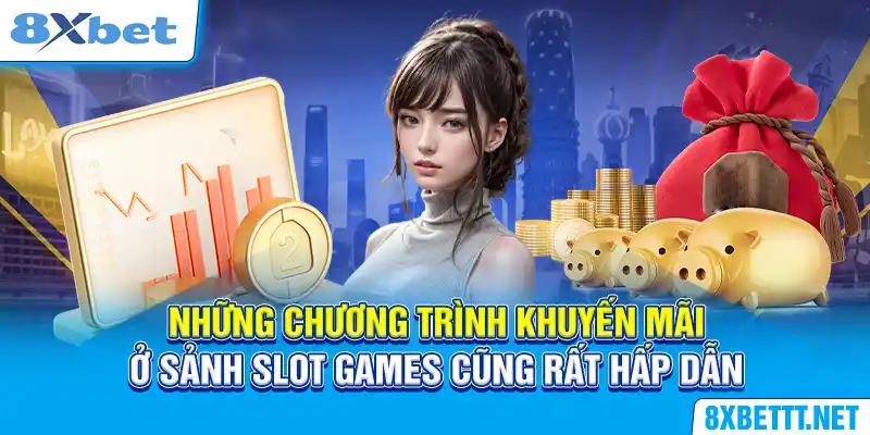 Những chương trình khuyến mãi ở sảnh Slot Games cũng rất hấp dẫn