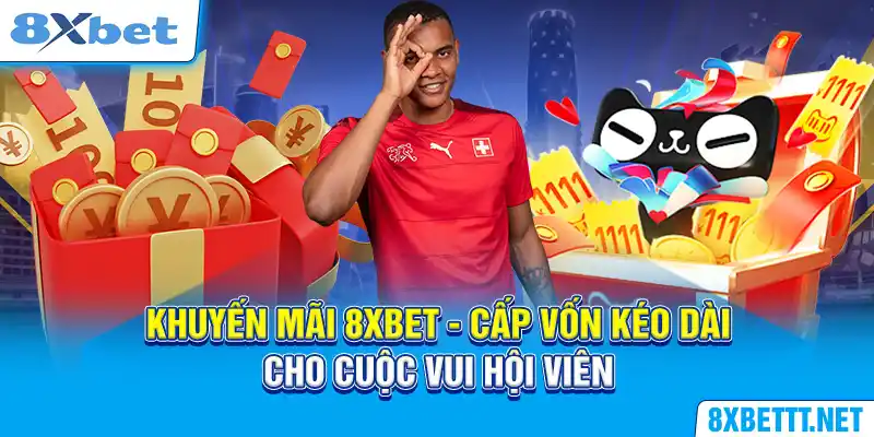 Khuyến mãi 8XBET - Cấp Vốn Kéo Dài Cho Cuộc Vui Hội Viên