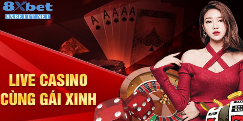 Tìm hiểu sơ lược về sảnh live Casino ở 8XBET